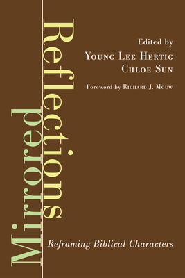 Mirrored Reflections: Reframing Biblical Characters - Hertig, Young Lee (Editor), and Sun, Chloe T (Editor), and Mouw, Richard J (Foreword by)