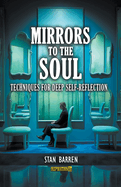 Mirrors to the Soul: Techniques for Deep Self-Reflection