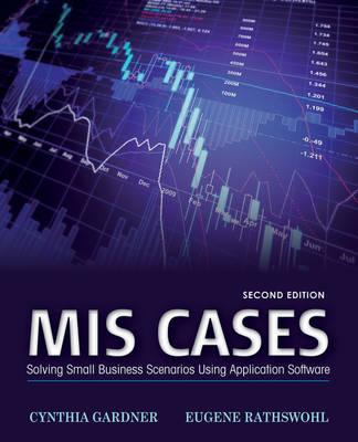 MIS Cases: Solving Small Business Scenarios Using Application Software - Gardner, Cynthia, and Rathswohl, Eugene