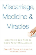 Miscarriage, Medicine & Miracles: Everything You Need to Know about Miscarriage