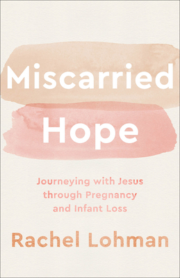 Miscarried Hope - Lohman, Rachel