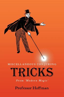 Miscellaneous Conjuring Tricks, From 'Modern Magic' - Hoffman, Professor