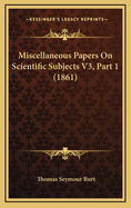 Miscellaneous Papers on Scientific Subjects V3, Part 1 (1861)