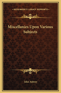 Miscellanies Upon Various Subjects