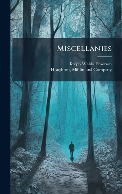 Miscellanies - Emerson, Ralph Waldo, and Houghton, Mifflin And Company (Creator)