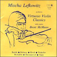 Mischa Lefkowitz Performs Virtuoso Violin - Brent McMunn (piano); Mischa Lefkowitz (violin)
