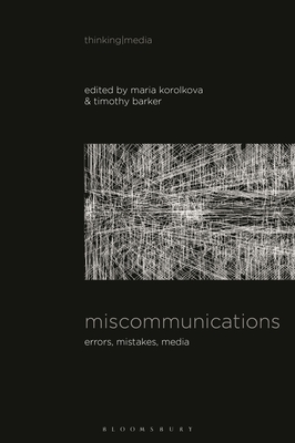 Miscommunications: Errors, Mistakes, Media - Barker, Timothy (Editor), and Korolkova, Maria (Editor)