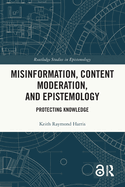 Misinformation, Content Moderation, and Epistemology: Protecting Knowledge