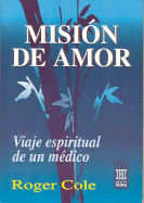 Mision de Amor: Viaje Espiritual de Un Medico