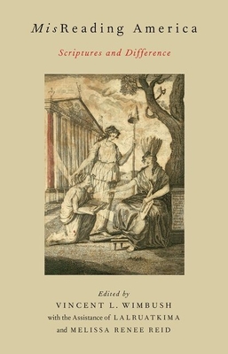 MisReading America: Scriptures and Difference - Wimbush, Vincent L (Editor), and Lalruatkima (Editor), and Reid, Melissa Renee (Editor)
