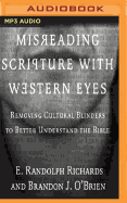 Misreading Scripture with Western Eyes: Removing Cultural Blinders to Better Understand the Bible