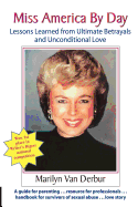 Miss America by Day: Lessons Learned from Ultimate Betrayals and Unconditional Love