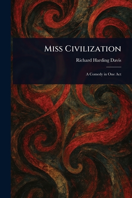 Miss Civilization - Davis, Richard Harding