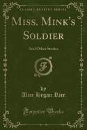 Miss. Mink's Soldier: And Other Stories (Classic Reprint)