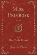 Miss. Primrose: A Novel (Classic Reprint)