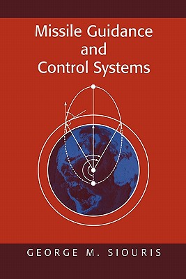 Missile Guidance and Control Systems - Siouris, George M.