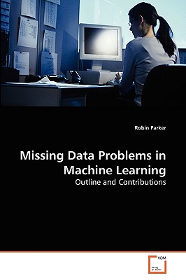 Missing Data Problems in Machine Learning - Parker, Robin