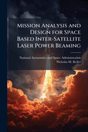 Mission Analysis and Design for Space Based Inter-Satellite Laser Power Beaming