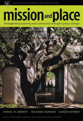 Mission and Place: Strengthening Learning and Community Through Campus Design - Kenney, Daniel R, and Dumont, Ricardo, and Kenney, Ginger S
