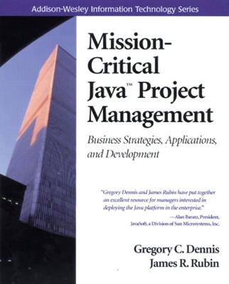 Mission-Critical Java Project Management: Business Strategies, Applications, and Development - Dennis, Gregory, and Rubin, James R