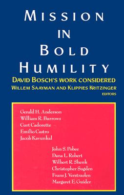 Mission in Bold Humility: David Bosch's Work Considered - Saayman, Willem (Editor), and Kritzinger, Klippies (Editor)
