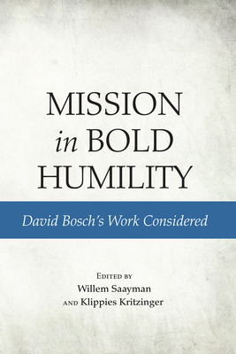 Mission in Bold Humility - Saayman, Willem (Editor), and Kritzinger, Klippies (Editor)