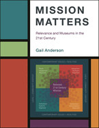 Mission Matters: Relevance and Museums in the 21st Century