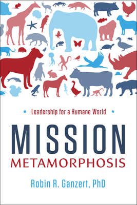 Mission Metamorphosis: Leadership for a Humane World - R. Ganzert, Robin