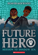 Mission to Shadow Sea (Future Hero #2): Volume 2