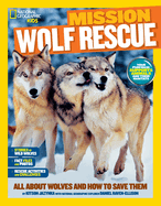 Mission: Wolf Rescue: All About Wolves and How to Save Them