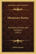 Missionary Stories: Narratives, Scenes, and Incidents (1877)