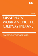 Missionary Work Among the Ojebway Indians