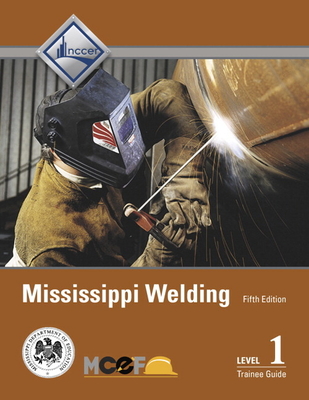 Mississippi Welding Level 1 Trainee Guide - NCCER