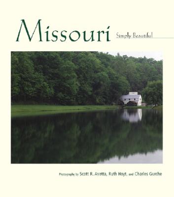 Missouri Simply Beautiful - Avetta, Scott R, and Gurche, Charles, and Hoyt, Ruth