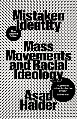 Mistaken Identity: Mass Movements and Racial Ideology - Haider, Asad