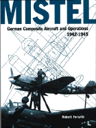 Mistel: German Composite Aircraft and Operations 1942-1945
