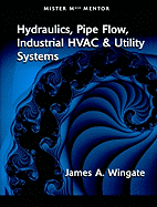 Mister Mech Mentor: Hydraulics, Pipe Flow, Industrial HVAC & Utility Systems