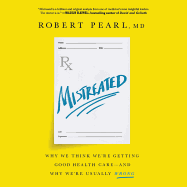 Mistreated: Why We Think We're Getting Good Health Care -- And Why We're Usually Wrong
