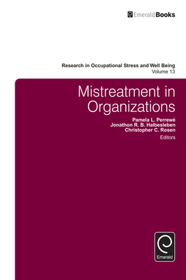 Mistreatment in Organizations - Perrew�, Pamela L (Editor), and Halbesleben, Jonathon R B (Editor), and Rosen, Christopher C (Editor)