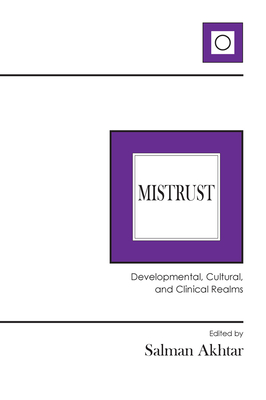 Mistrust: Developmental, Cultural, and Clinical Realms - Akhtar, Salman (Editor)