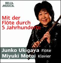 Mit der Fl�te durch 5 Jahrhunderte - Junko Ukigaya (flute); Miyuki Motoi (piano)