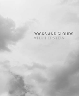 Mitch Epstein: Rocks and Clouds - Bell, Susan (Text by), and Epstein, Mitch