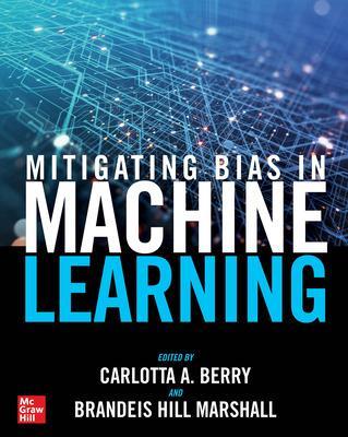 Mitigating Bias in Machine Learning - Berry, Carlotta A, and Marshall, Brandeis Hill