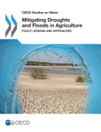 Mitigating Droughts and Floods in Agriculture: Policy Lessons and Approaches