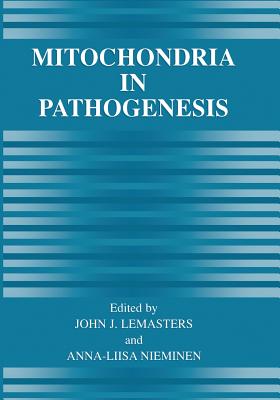 Mitochondria in Pathogenesis - Lemasters, John J (Editor), and Nieminen, Anna-Liisa (Editor)
