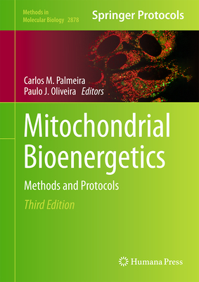Mitochondrial Bioenergetics: Methods and Protocols - Palmeira, Carlos M. (Editor), and Oliveira, Paulo J. (Editor)