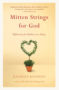 Mitten Strings for God: Reflections for Mothers in a Hurry