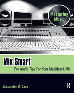 Mix Smart: professional techniques for the home studio