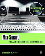 Mix Smart: professional techniques for the home studio