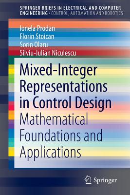 Mixed-Integer Representations in Control Design: Mathematical Foundations and Applications - Prodan, Ionela, and Stoican, Florin, and Olaru, Sorin